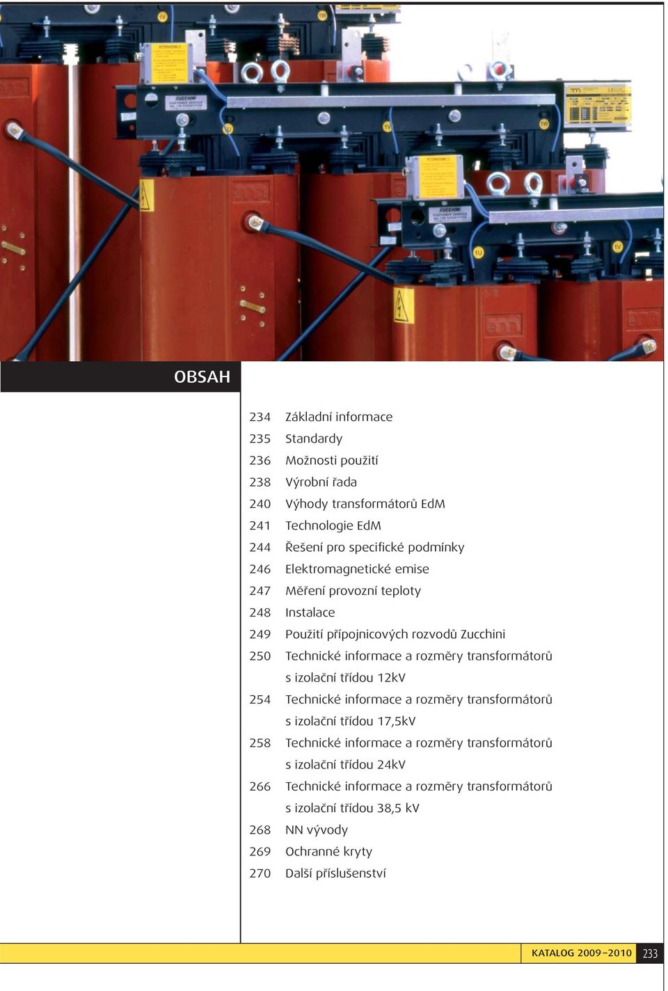transformátorů s izolační třídou 12kV 254 Technické informace a rozměry transformátorů s izolační třídou 17,5kV 258 Technické informace a rozměry transformátorů s