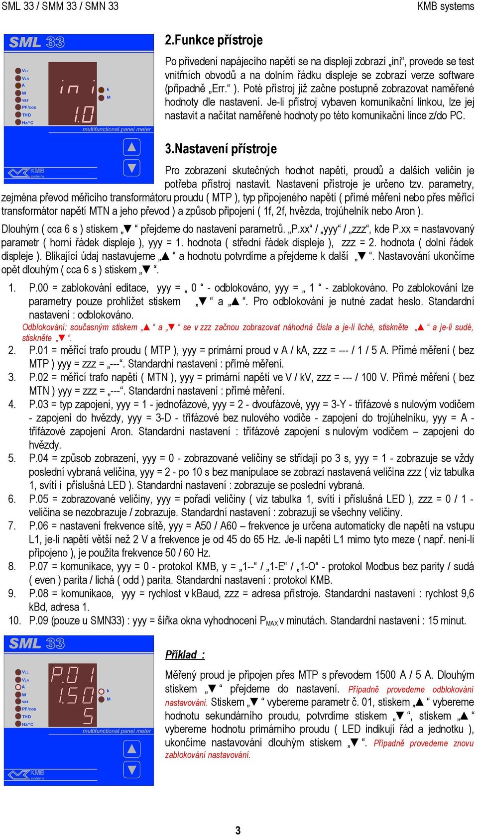 software (případně Err. ). Poté přístroj již začne postupně zobrazovat naměřené hodnoty dle nastavení.