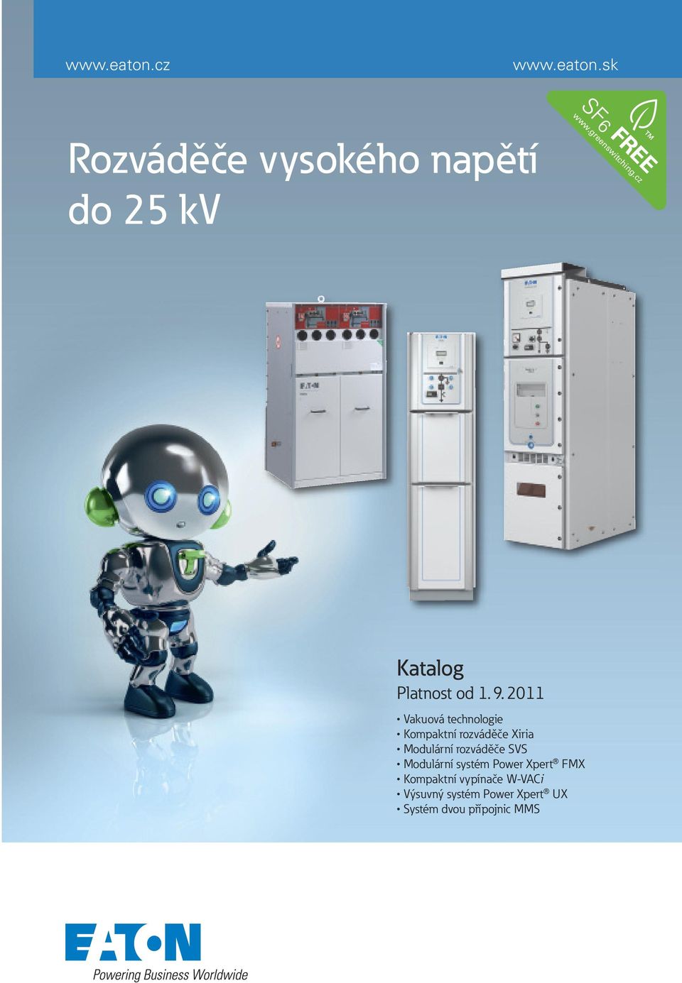 2011 Vakuovátechnologie KompaktnírozváděčeXiria ModulárnírozváděčeSVS