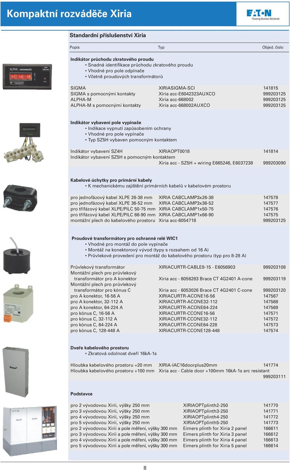 kontakty Xiria acc-e6042323auxco 999203125 ALPHA-M Xiria acc-668002 999203125 ALPHA-M s pomocnými kontakty Xiria acc-668002auxco 999203125 Indikátor vybavení pole vypínače Indikace vypnutí