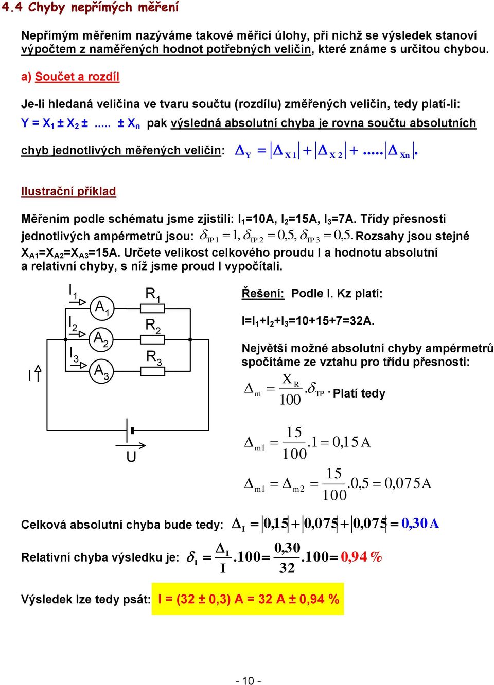 ěření podle schéatu jse zjistili: I =0A, I =5A, I 3 =7A Třídy přesnosti jednotlivých apéretrů jsou:, 0,5, 3 0,5 ozsahy jsou stejné A = A = A3 =5A rčete velikost celkového proudu I a hodnotu absolutní