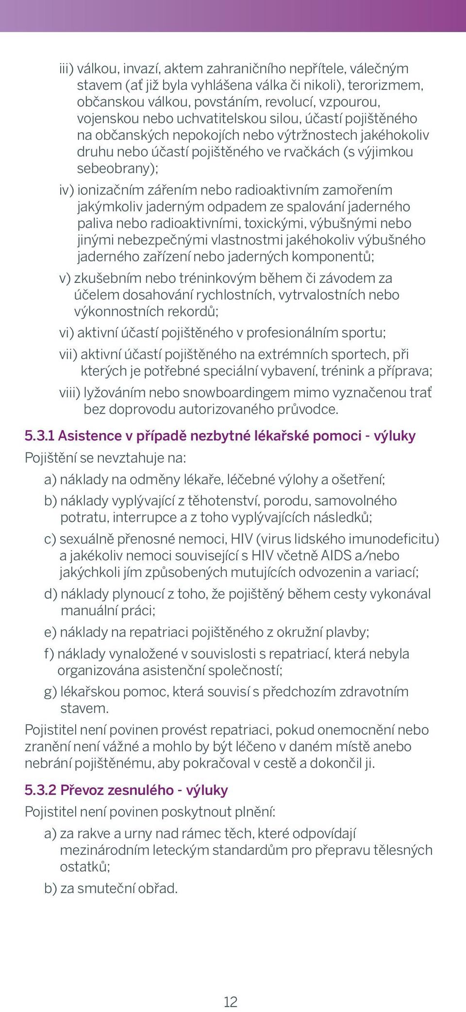 case silou, may be, účastí on a pojištěného scheduled helicopter na občanských flight) or nepokojích in airport nebo premises výtržnostech immediately jakéhokoliv prior to departure druhu nebo or