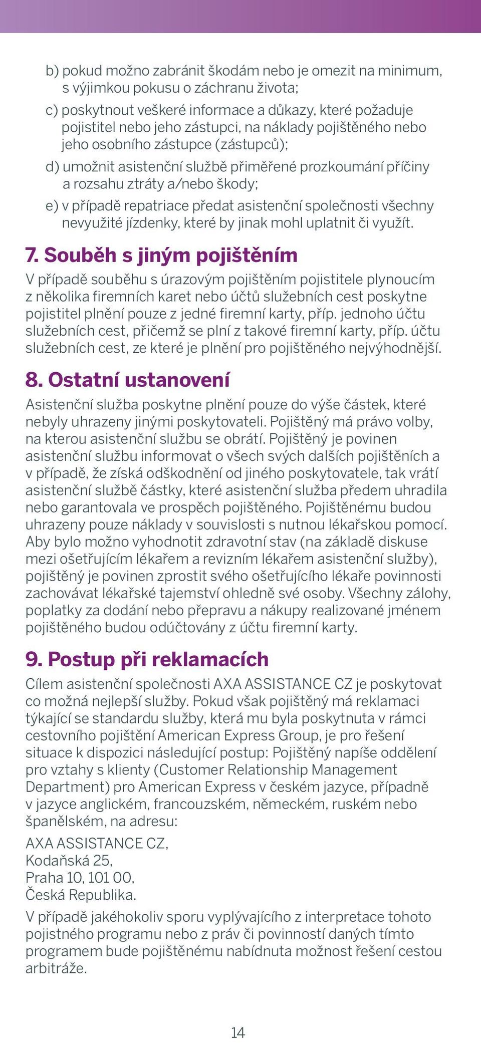 osobního zástupce (zástupců); b) costs resulting from pregnancy, giving birth, miscarriage, d) abortion umožnit asistenční and consequences službě přiměřené reof; prozkoumání příčiny a rozsahu ztráty