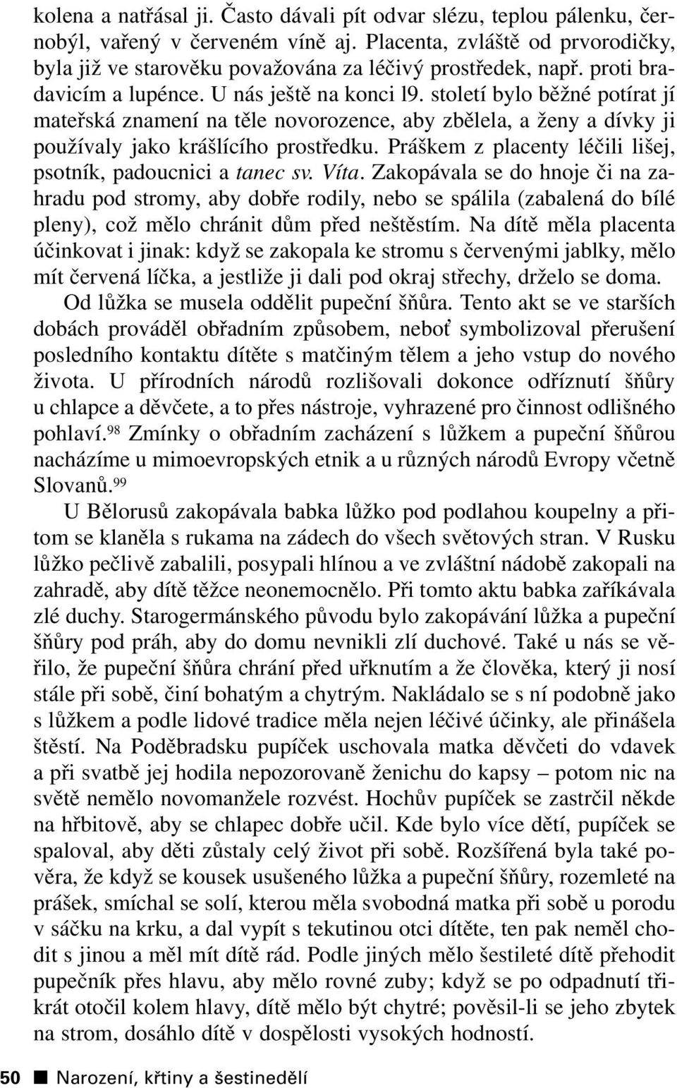 Práškem z placenty léčili lišej, psotník, padoucnici a tanec sv. Víta.