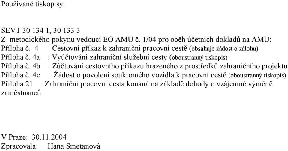 4a : Vyúčtování zahraniční služební cesty (oboustranný tiskopis) Příloha č.