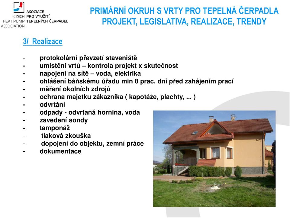 dní před zahájením prací - měření okolních zdrojů - ochrana majetku zákazníka ( kapotáže, plachty,.