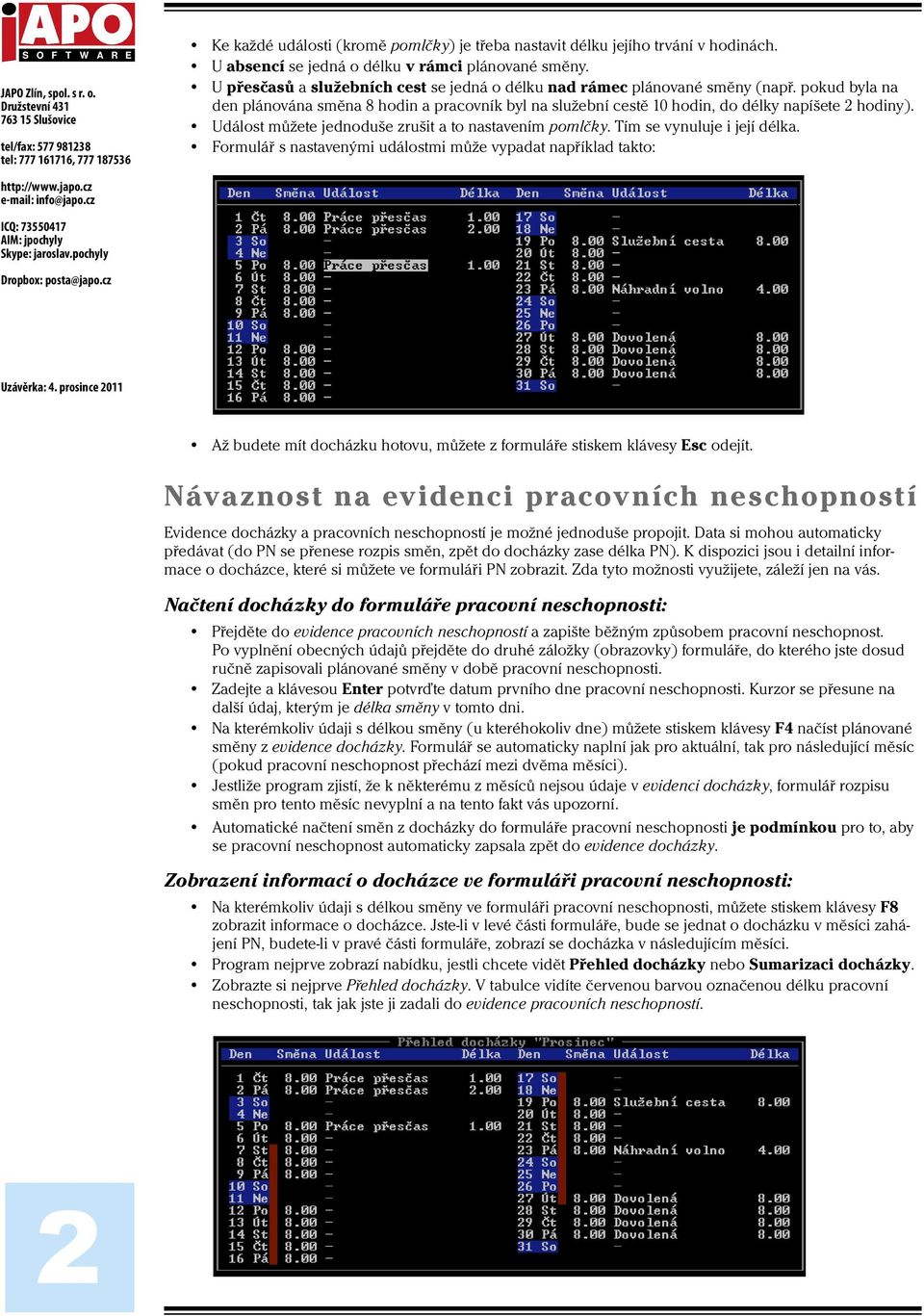 Událost můžete jednoduše zrušit a to nastavením pomlčky. Tím se vynuluje i její délka.