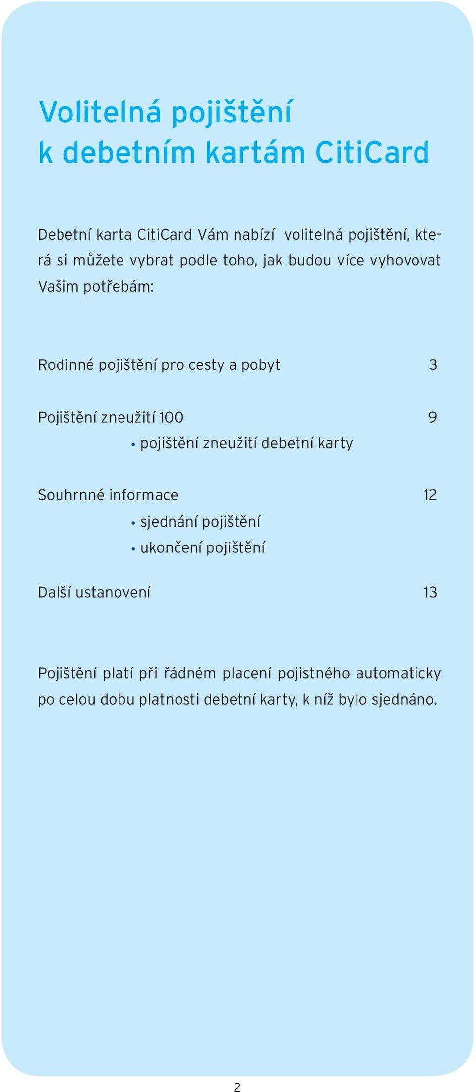 100 9 pojištění zneužití debetní karty Souhrnné informace 12 sjednání pojištění ukončení pojištění Další ustanovení 13