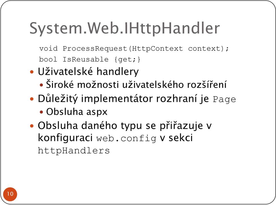 IsReusable {get;} Uživatelské handlery Široké možnosti uživatelského