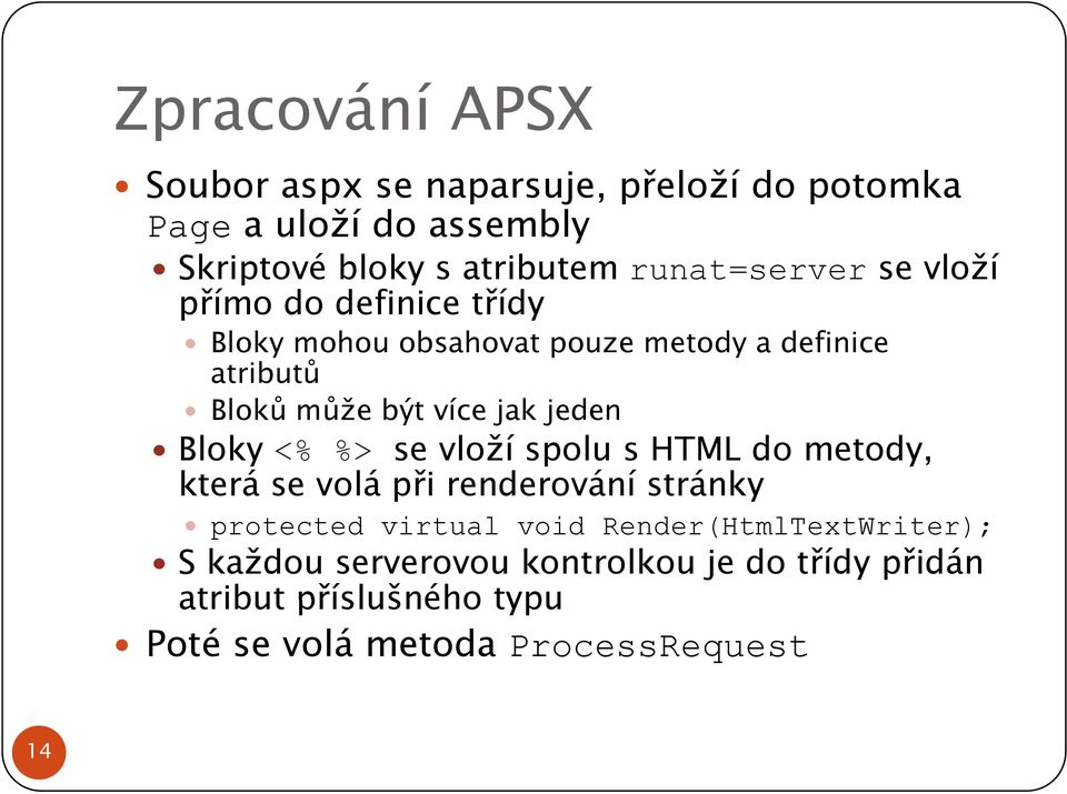 jak jeden Bloky <% %> se vloží spolu s HTML do metody, která se volá při renderování stránky protected virtual void