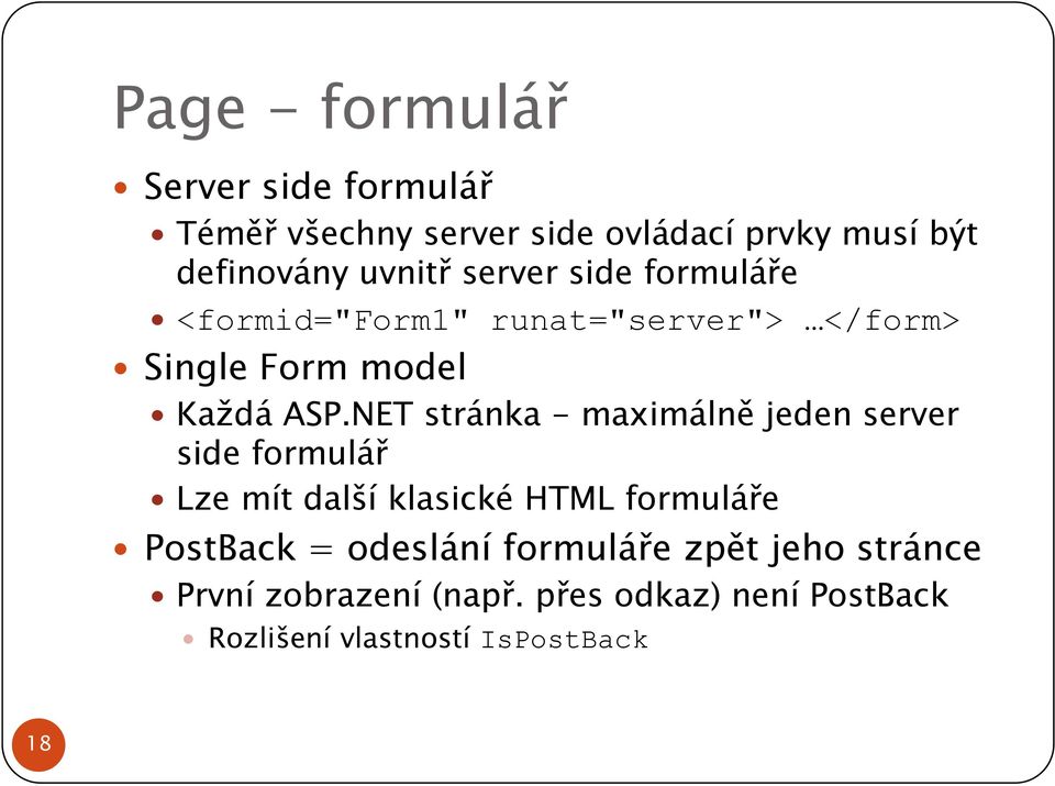 NET stránka - maximálně jeden server side formulář Lze mít další klasické HTML formuláře PostBack =