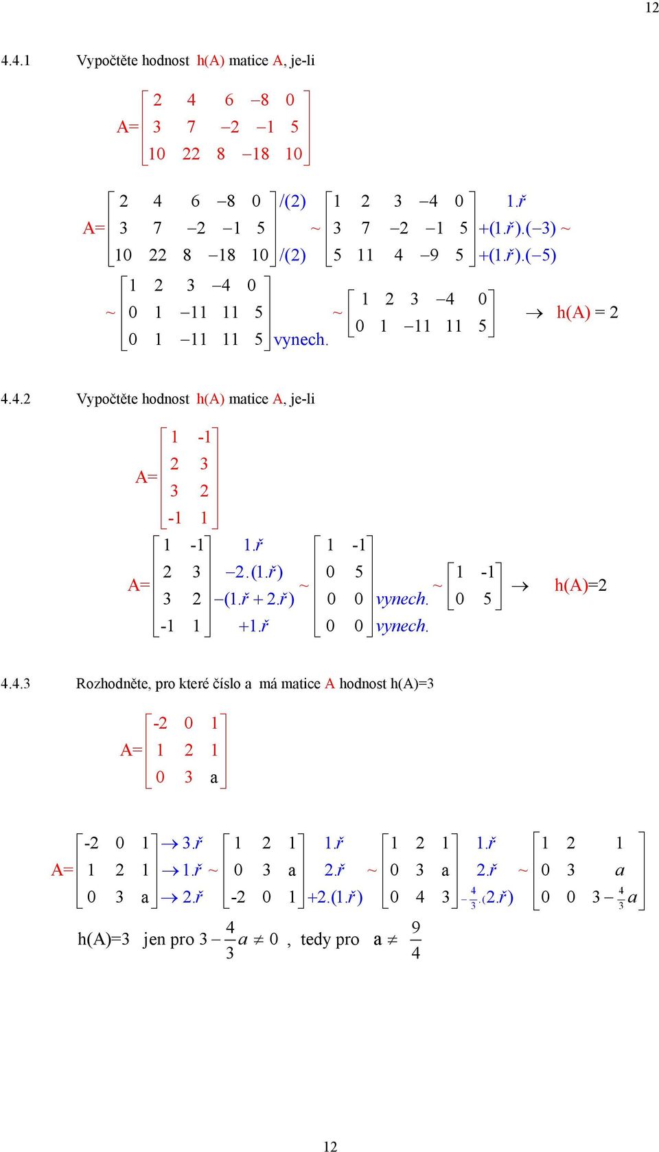 .. Vypočtěte hodnost h(a) matice A, je-li - A - -. ř - A.(. ř) ~ 0 5 - ~ (. ř +. ř) 0 0vynech. 0 5 - +.