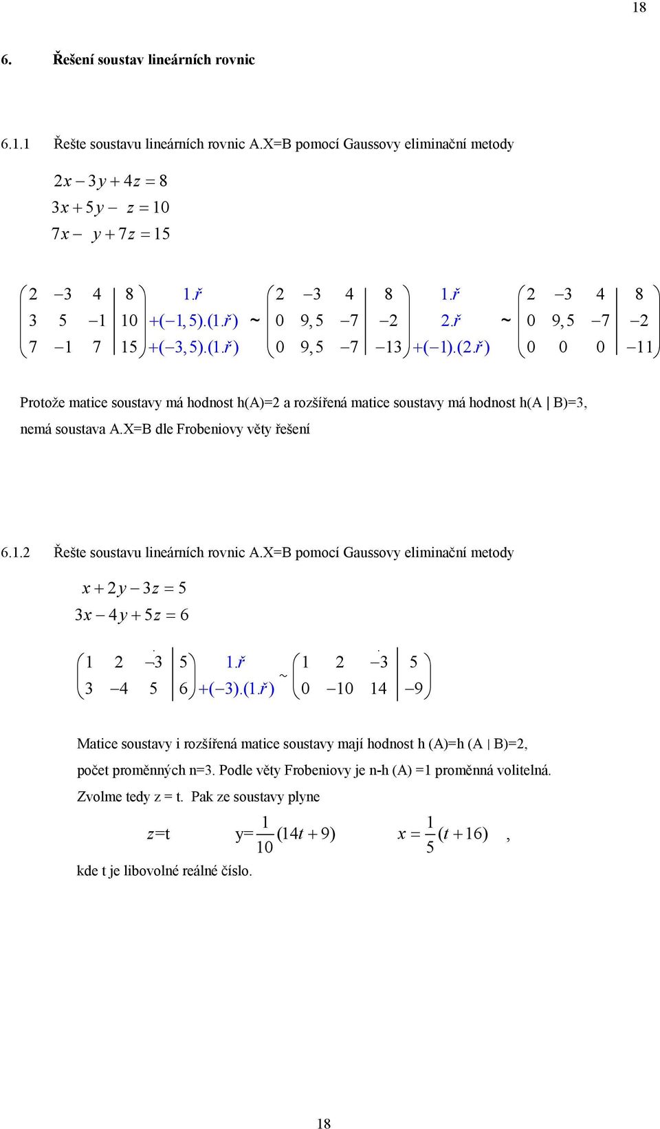 XB dle Frobeniovy věty řešení 6.. Řešte soustavu lineárních rovnic A.XB pomocí Gaussovy eliminační metody + y z 5 y+ 5z 6 5. ř 5 ~ 5 6 + ( 