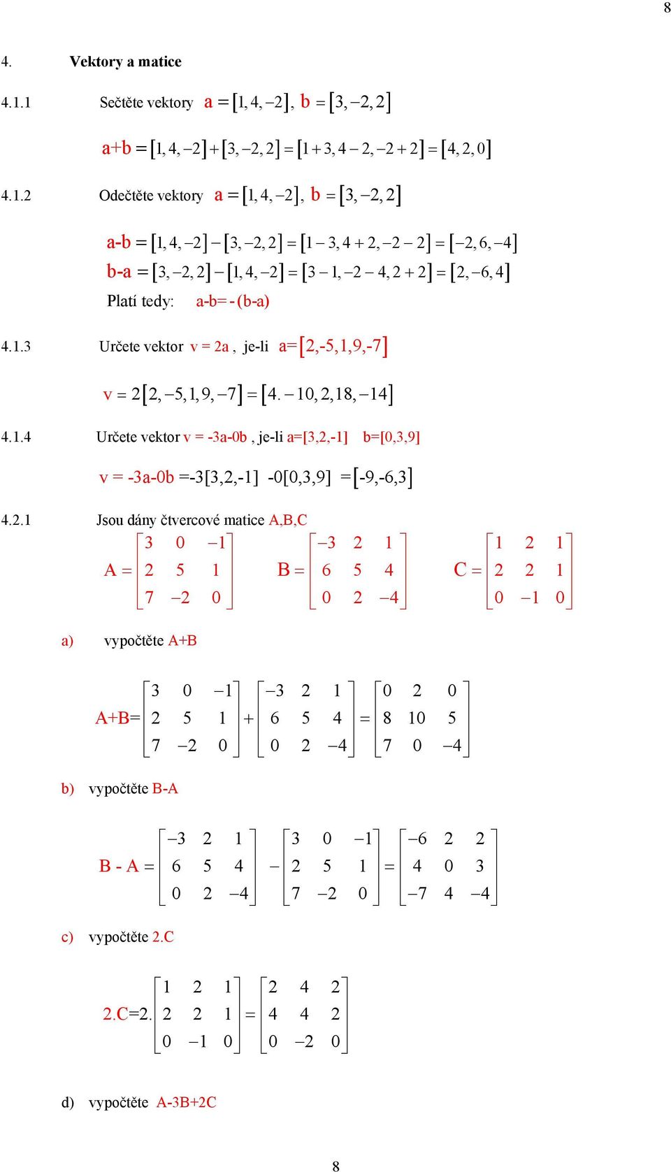 ] a-b - (b-a).. Určete vektor v a, je-li a [,-5,,9,-7] v [, 5,,9, 7] [. 0,,8, ].