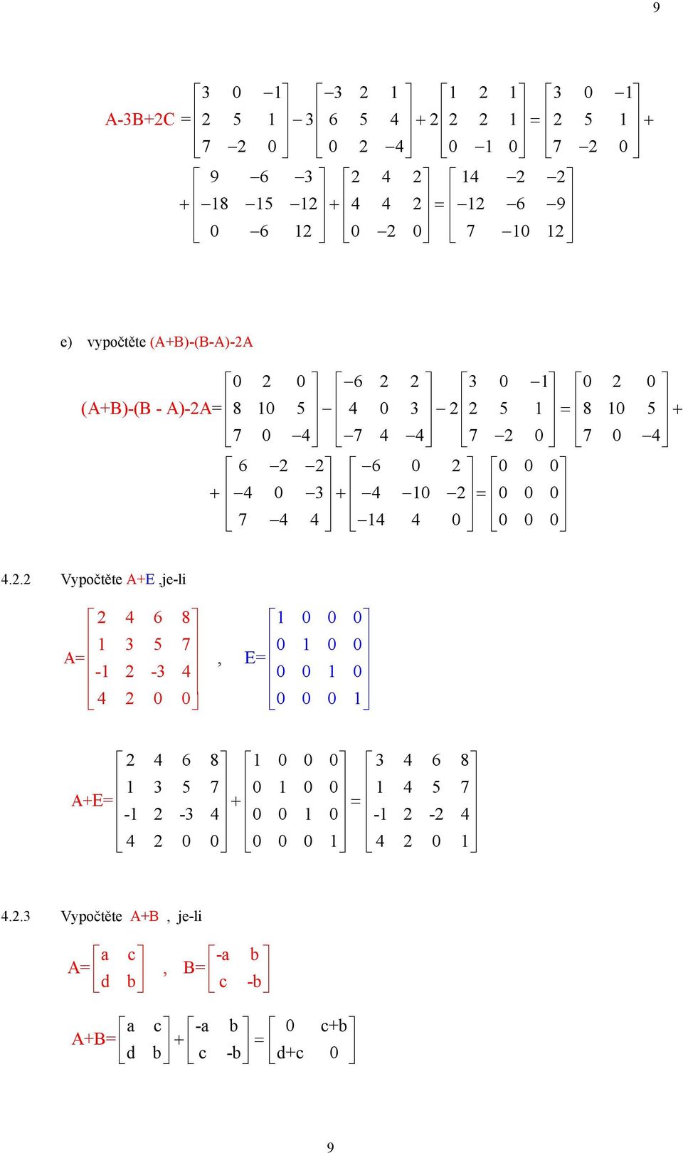 . Vypočtěte A+E,je-li 6 8 5 7 A - - 0 0, 0 E 0 0 0 0 0 0 0 0 0 0 0 6 8 0 0 0 6 8 5 7 0 0 0 5 7 A+E