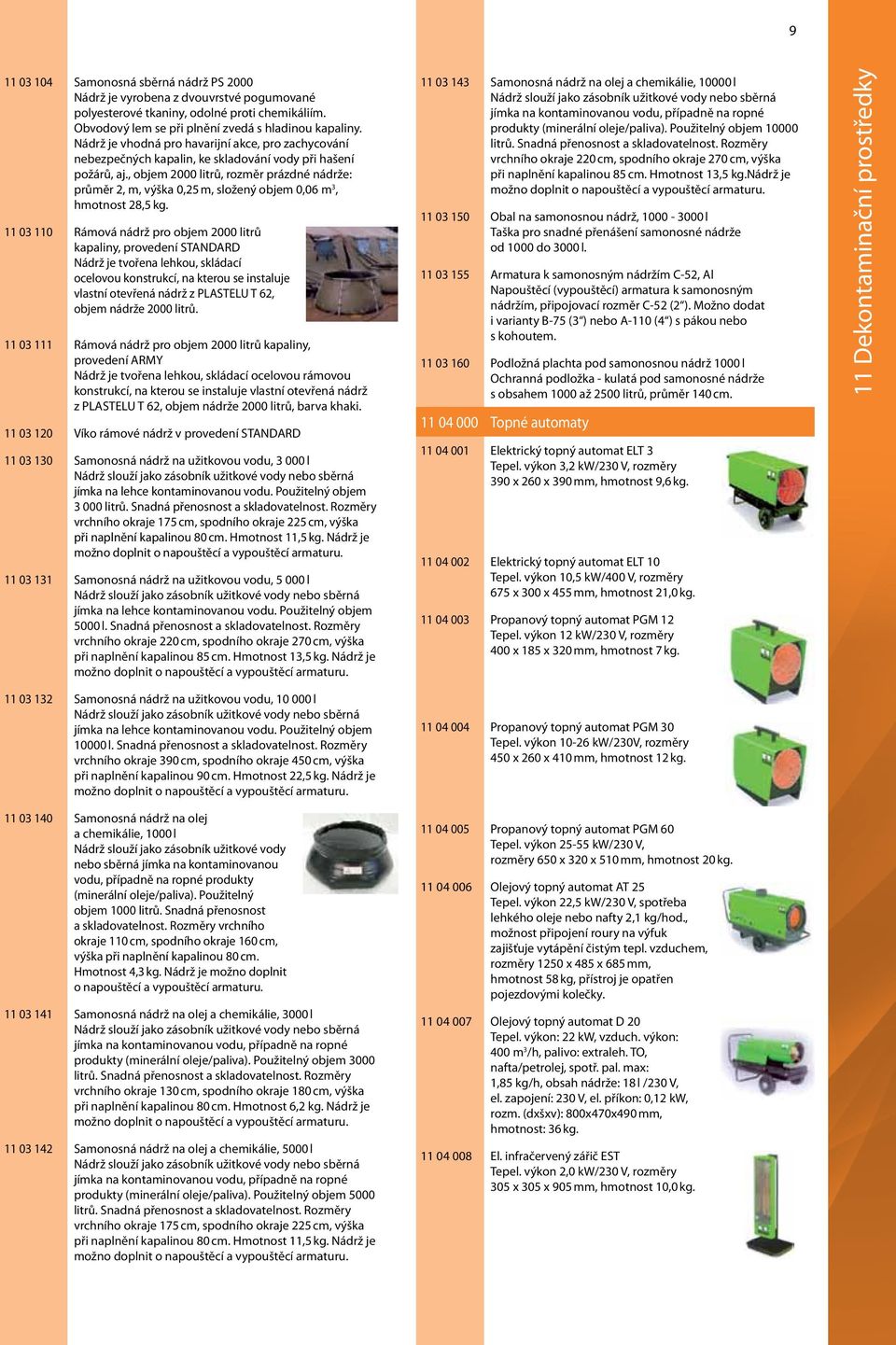 , objem 2000 litrů, rozměr prázdné nádrže: průměr 2, m, výška 0,25 m, složený objem 0,06 m 3, hmotnost 28,5 kg.