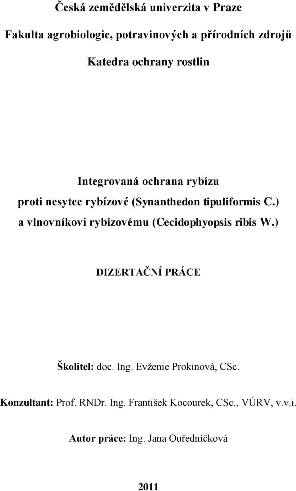 ) a vlnovníkovi rybízovému (Cecidophyopsis ribis W.) DIZERTAČNÍ PRÁCE Školitel: doc. Ing.