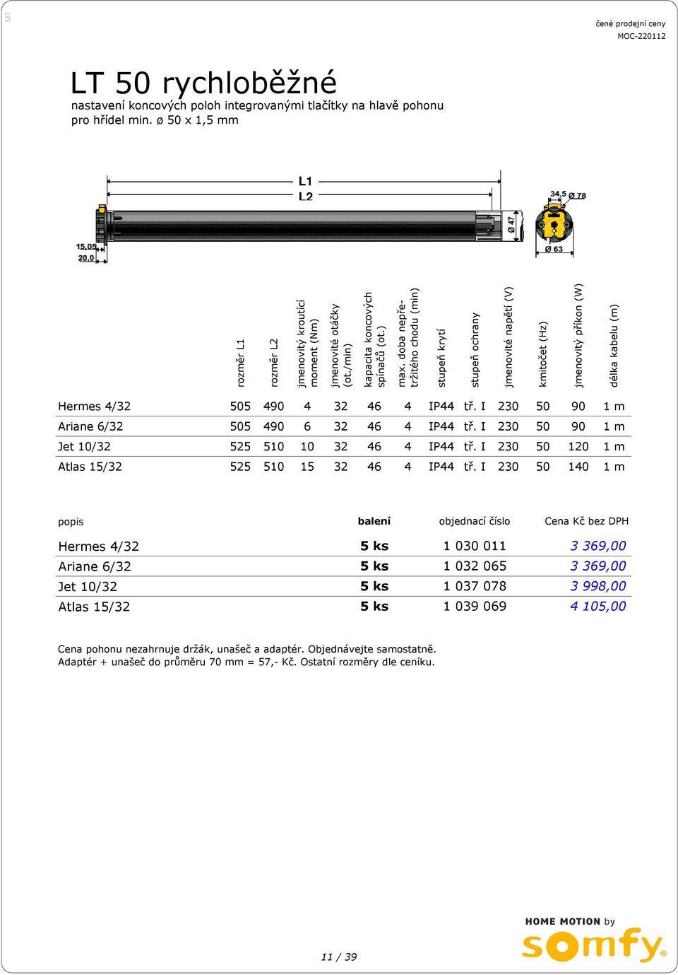 doba nepřetržitého chodu (min) stupeň krytí stupeň ochrany jmenovité napětí (V) kmitočet (Hz) jmenovitý příkon (W) délka kabelu (m) Hermes 4/32 505 490 4 32 46 4 IP44 tř.