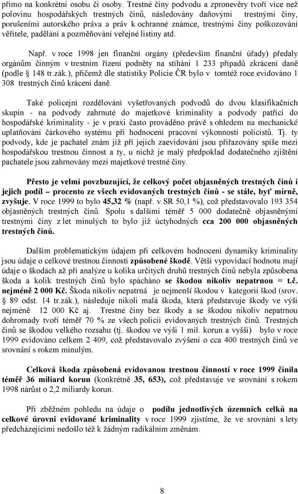 poškozování věřitele, padělání a pozměňování veřejné listiny atd. Např.