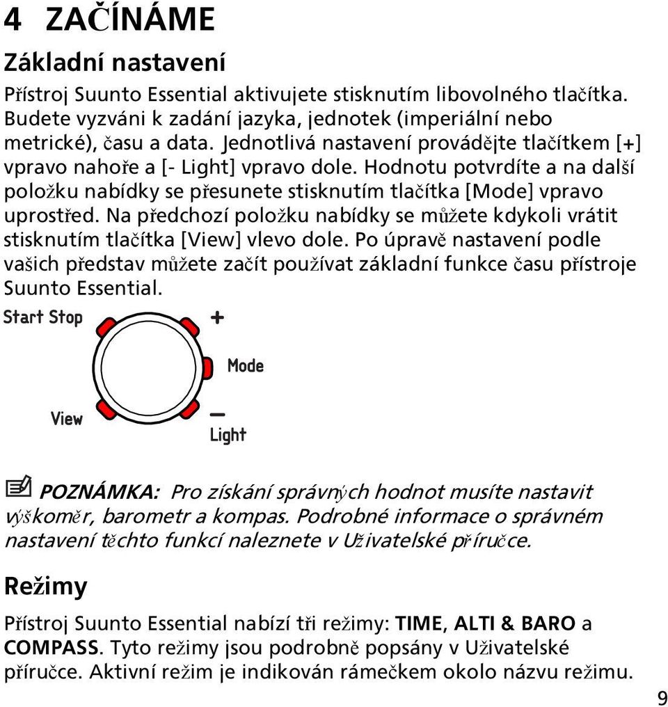 Na předchozí položku nabídky se můžete kdykoli vrátit stisknutím tlačítka [View] vlevo dole.