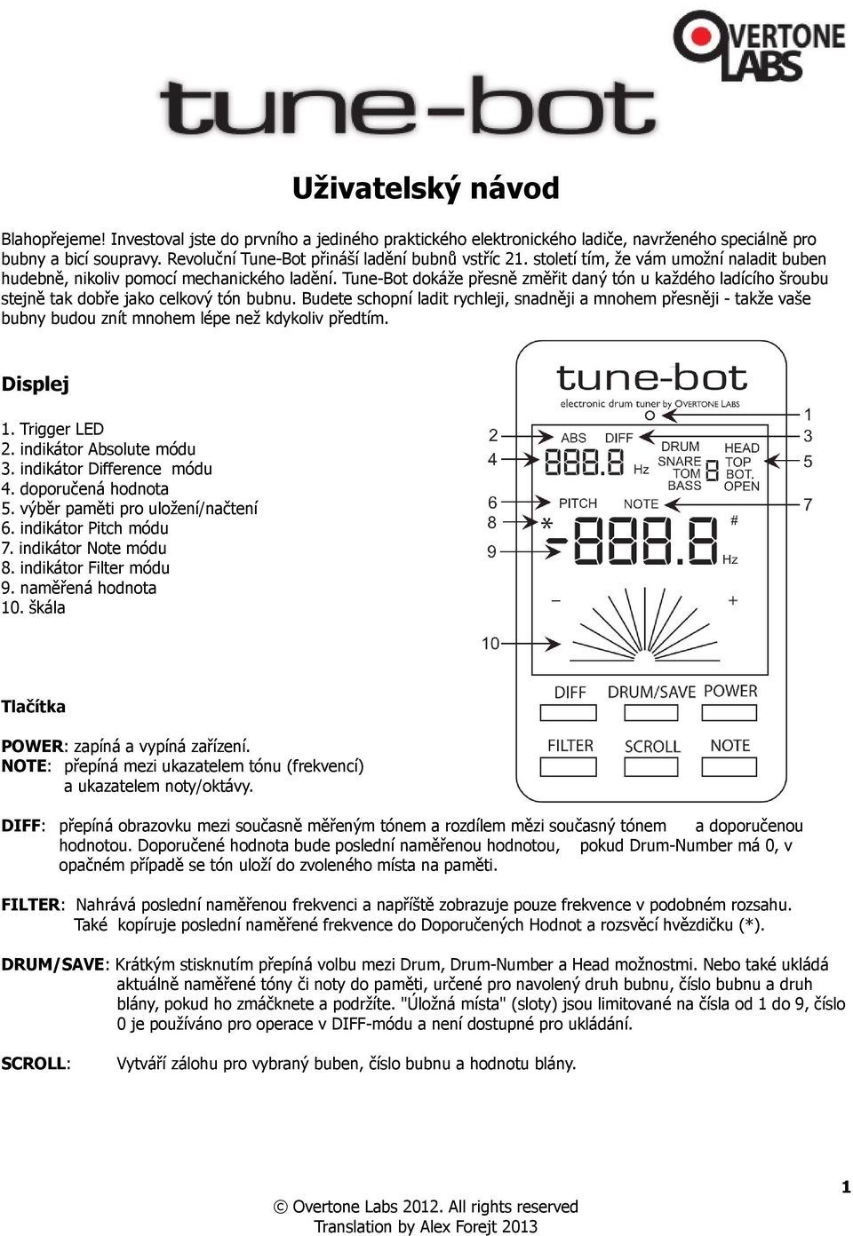 Tune-Bot dokáže přesně změřit daný tón u každého ladícího šroubu stejně tak dobře jako celkový tón bubnu.