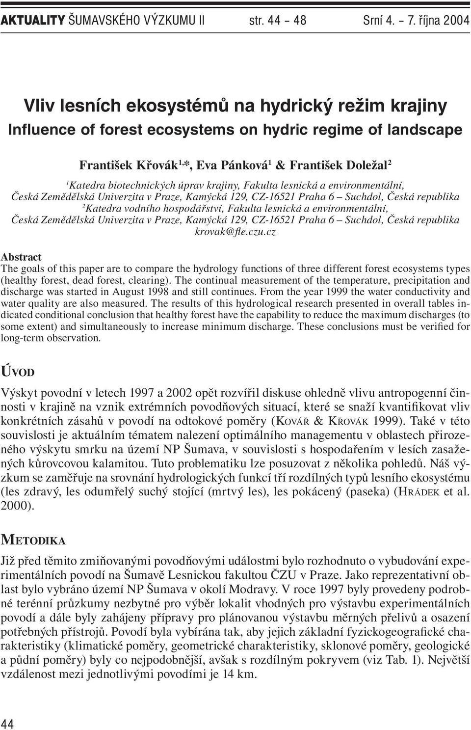 krajiny, Fakulta lesnická a environmentální, Česká Zemědělská Univerzita v Praze, Kamýcká 9, CZ-5 Praha Suchdol, Česká republika Katedra vodního hospodářství, Fakulta lesnická a environmentální,