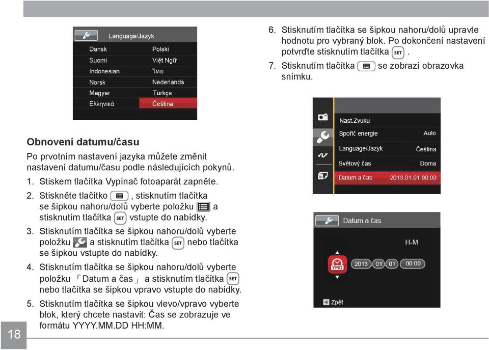 Stiskněte tlačítko, stisknutím tlačítka se šipkou nahoru/dolů vyberte položku a stisknutím tlačítka vstupte do nabídky. 3.