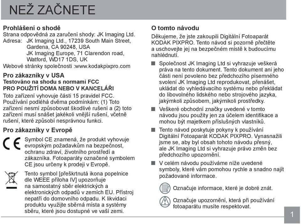 com Pro zákazníky v USA Testováno na shodu s normami FCC PRO POUŽITÍ DOMA NEBO V KANCELÁŘI Toto zařízení vyhovuje části 15 pravidel FCC.