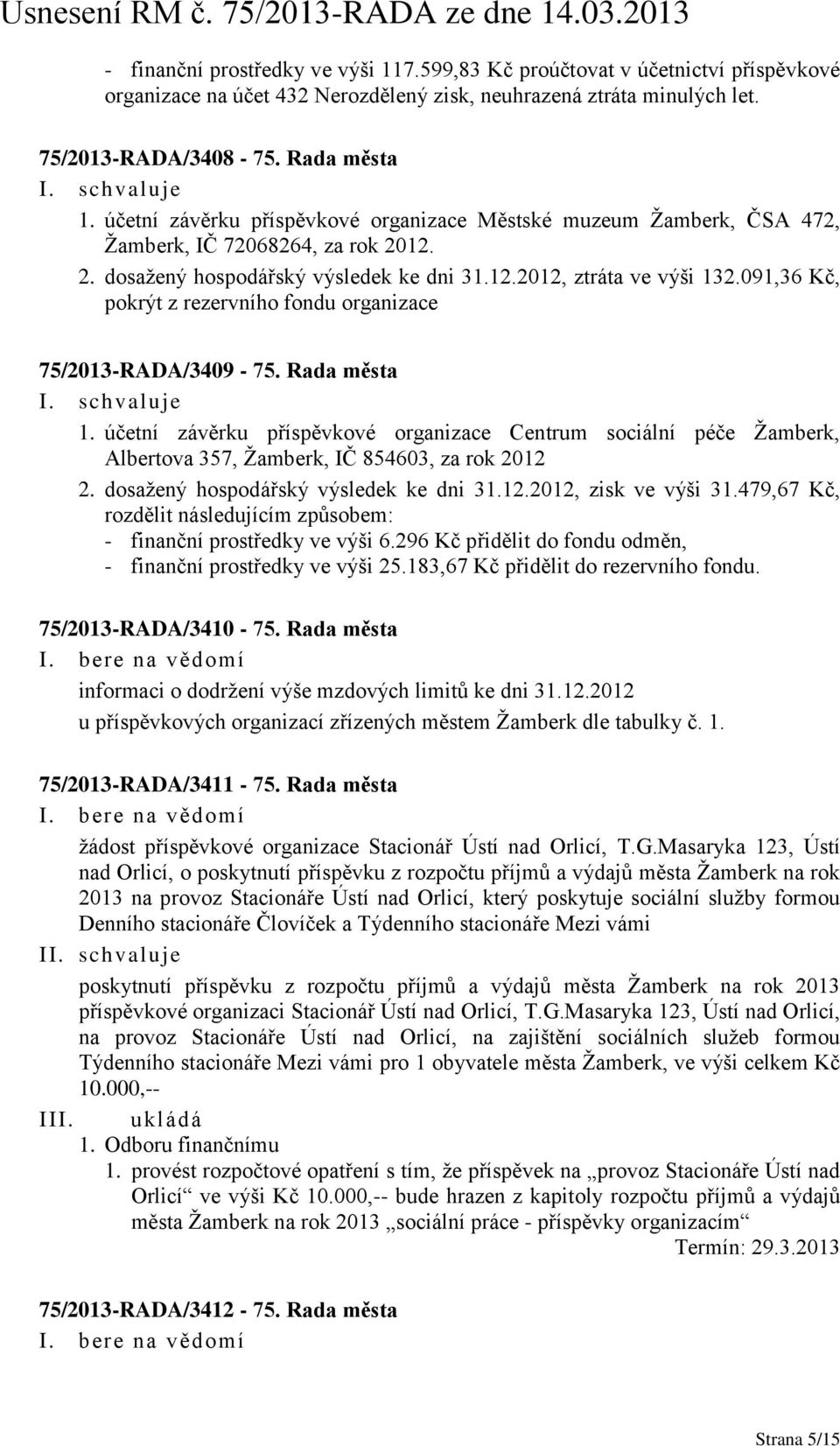 091,36 Kč, pokrýt z rezervního fondu organizace 75/2013-RADA/3409-75. Rada města 1.