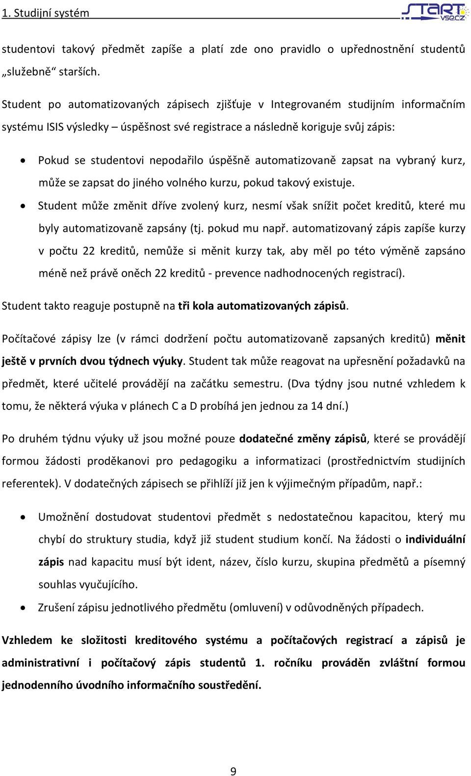 úspěšně automatizovaně zapsat na vybraný kurz, může se zapsat do jiného volného kurzu, pokud takový existuje.