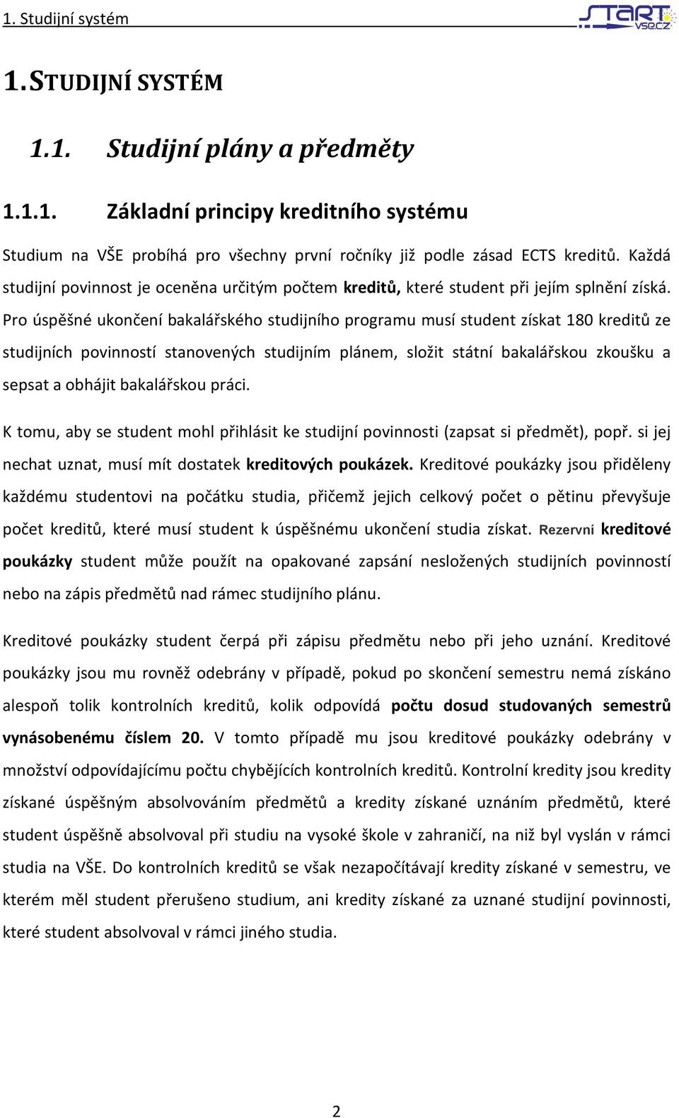 Pro úspěšné ukončení bakalářského studijního programu musí student získat 180 kreditů ze studijních povinností stanovených studijním plánem, složit státní bakalářskou zkoušku a sepsat a obhájit