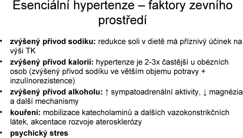 objemu potravy + inzulínorezistence) zvýšený přívod alkoholu: sympatoadrenální aktivity, magnézia a další