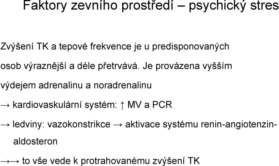 Je provázena vyšším výdejem adrenalinu a noradrenalinu kardiovaskulární systém: