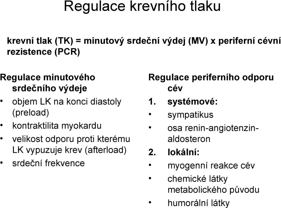 proti kterému LK vypuzuje krev (afterload) srdeční frekvence Regulace periferního odporu cév 1.