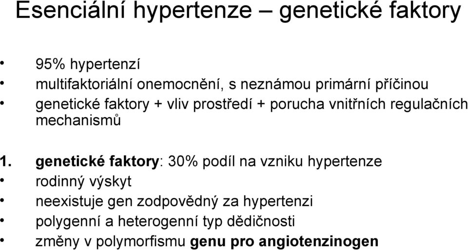 1. genetické faktory: 30% podíl na vzniku hypertenze rodinný výskyt neexistuje gen zodpovědný