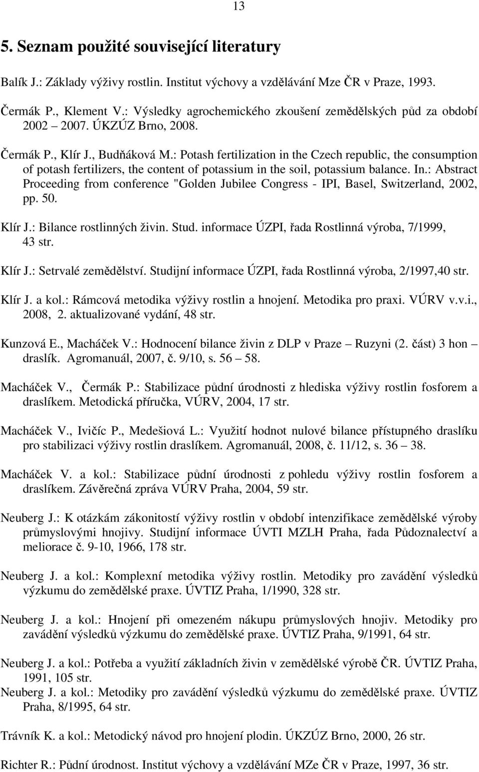 : Potash fertilization in the Czech republic, the consumption of potash fertilizers, the content of potassium in the soil, potassium balance. In.