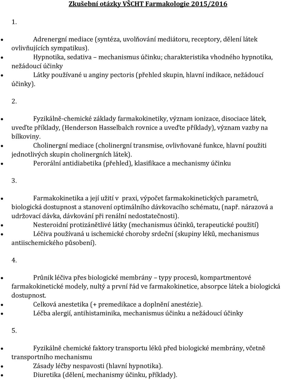 Fyzikálně-chemické základy farmakokinetiky, význam ionizace, disociace látek, uveďte příklady, (Henderson Hasselbalch rovnice a uveďte příklady), význam vazby na bílkoviny.