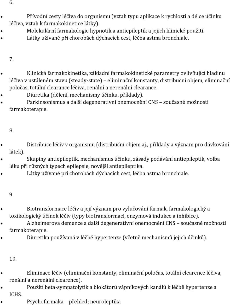 Klinická farmakokinetika, základní farmakokinetické parametry ovlivňující hladinu léčiva v ustáleném stavu (steady-state) eliminační konstanty, distribuční objem, eliminační poločas, totální