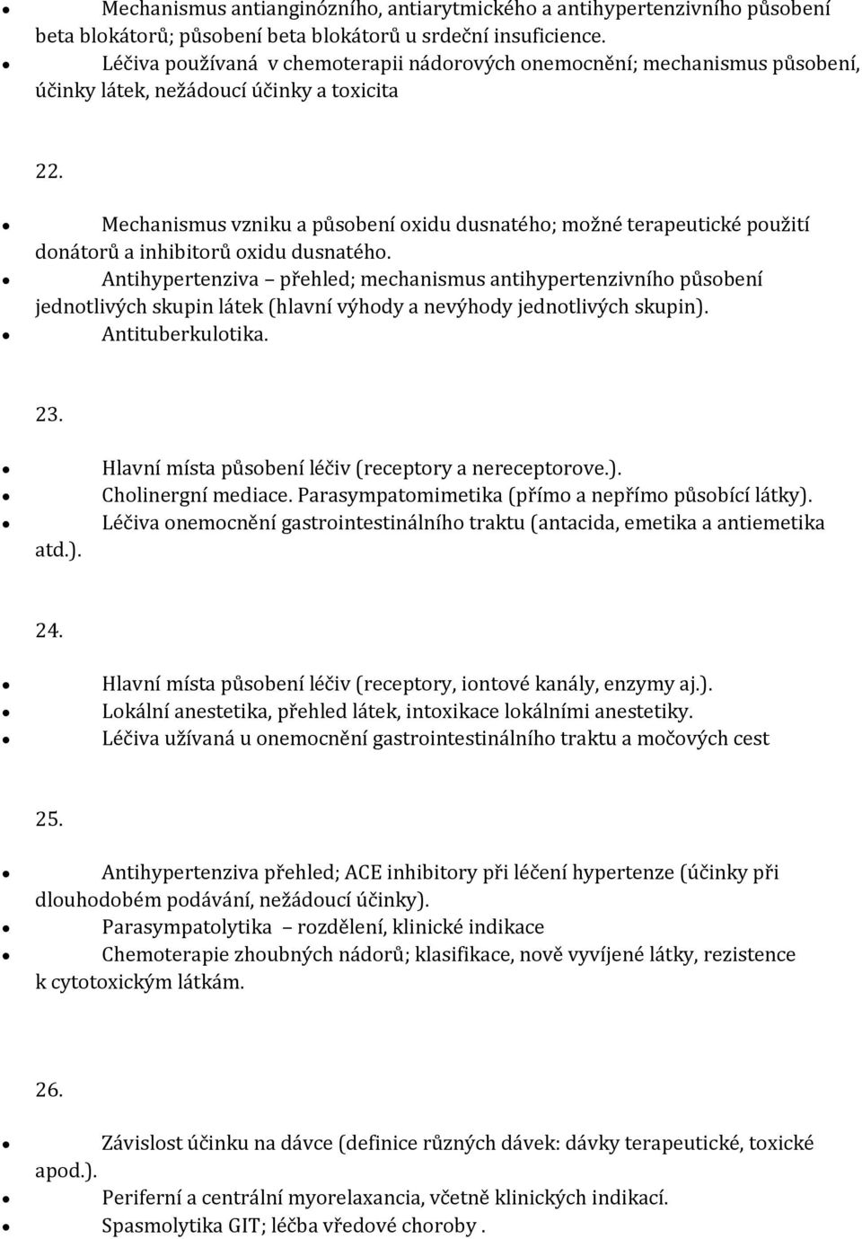 Mechanismus vzniku a působení oxidu dusnatého; možné terapeutické použití donátorů a inhibitorů oxidu dusnatého.