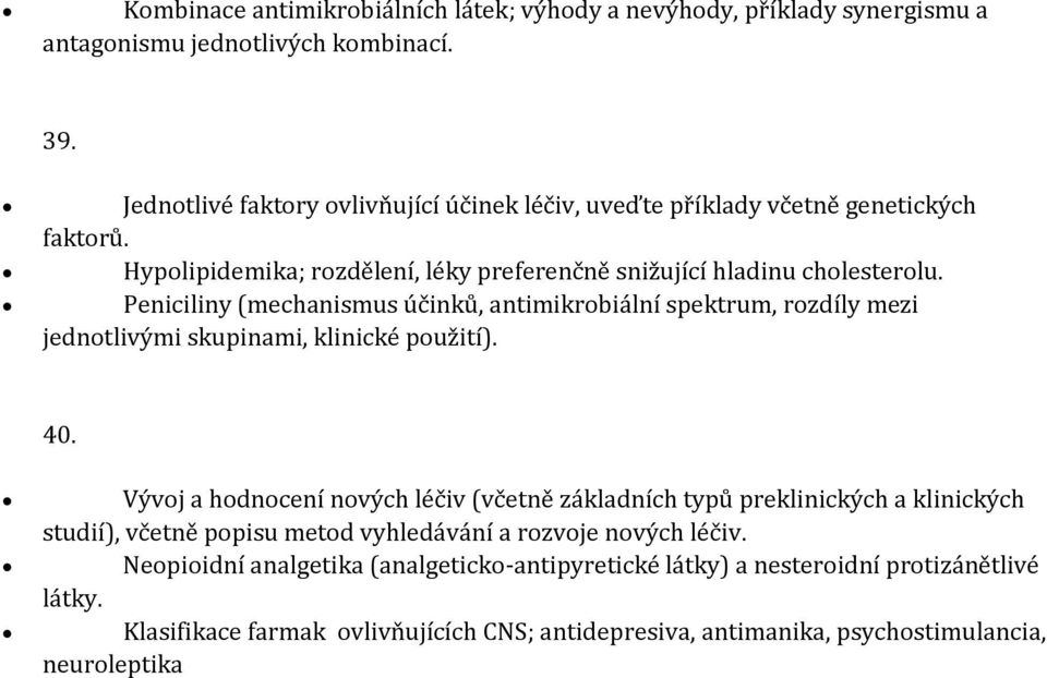 Peniciliny (mechanismus účinků, antimikrobiální spektrum, rozdíly mezi jednotlivými skupinami, klinické použití). 40.