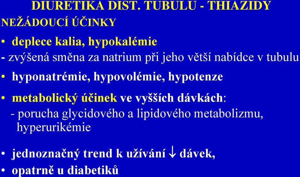 natrium při jeho větší nabídce v tubulu hyponatrémie, hypovolémie, hypotenze