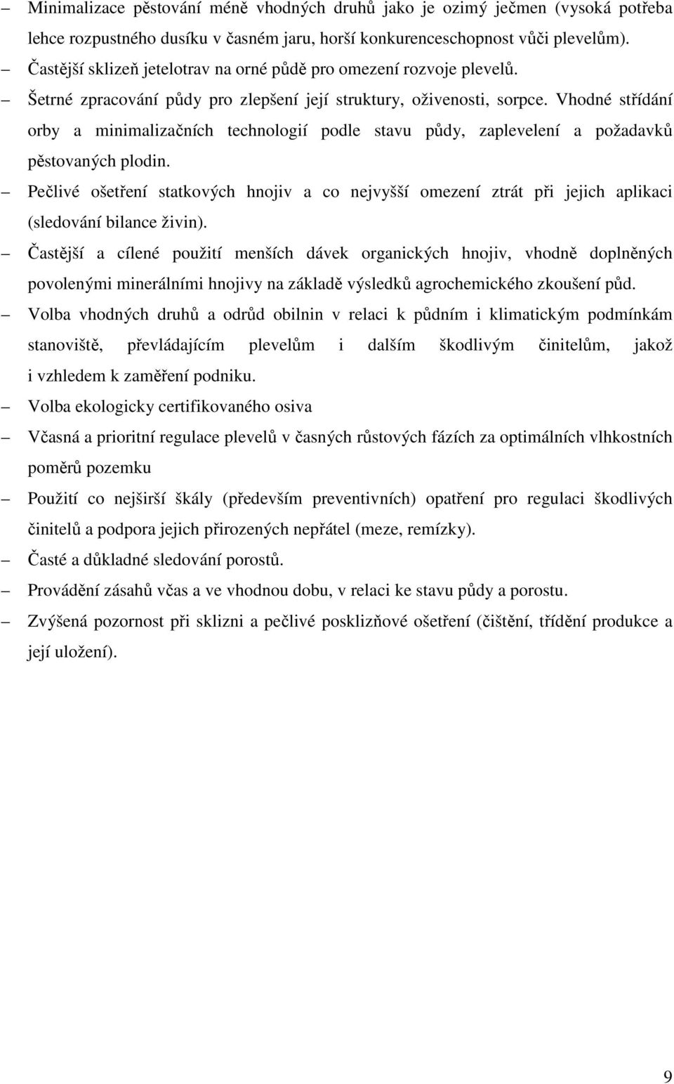 Vhodné střídání orby a minimalizačních technologií podle stavu půdy, zaplevelení a požadavků pěstovaných plodin.