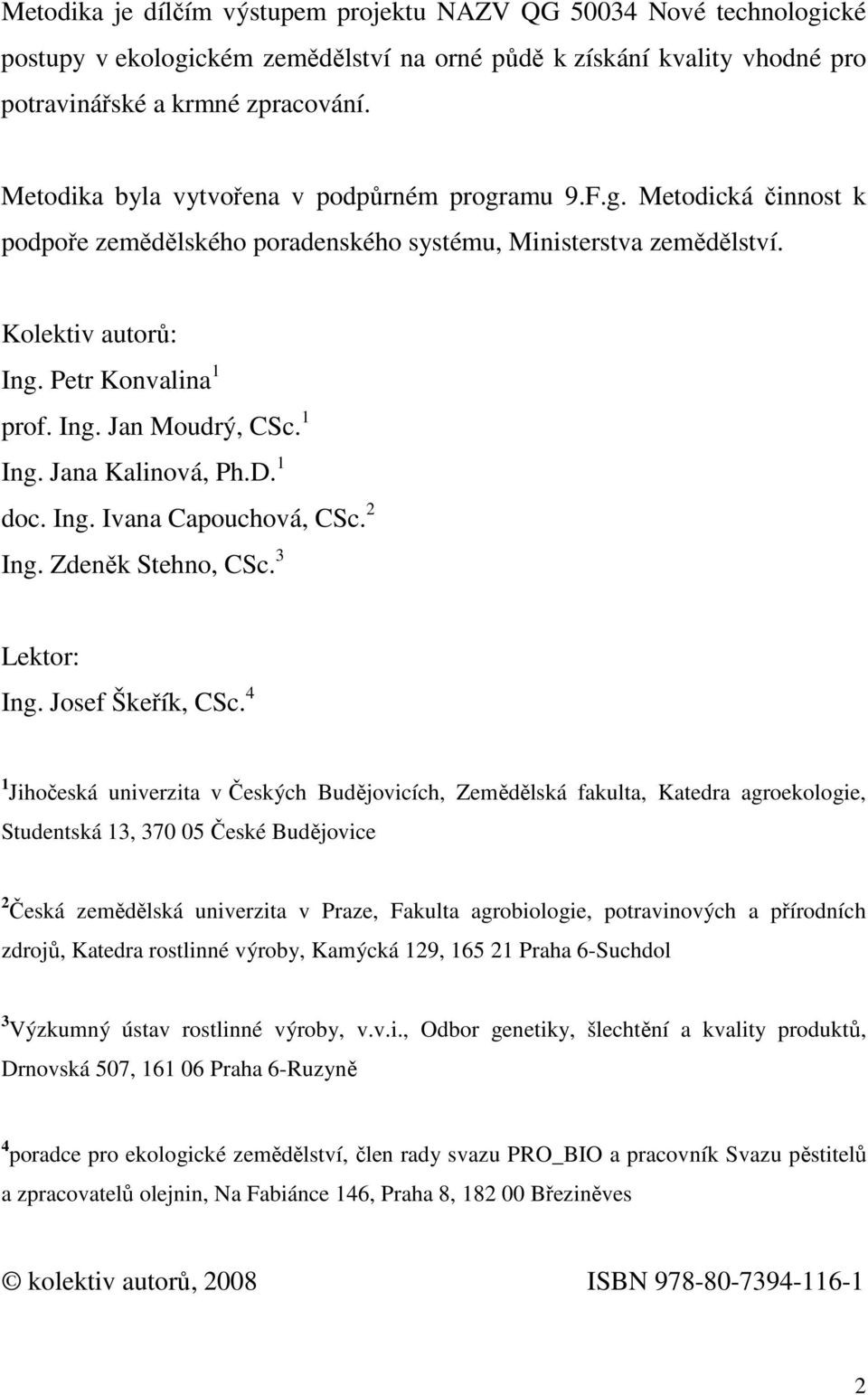 1 Ing. Jana Kalinová, Ph.D. 1 doc. Ing. Ivana Capouchová, CSc. 2 Ing. Zdeněk Stehno, CSc. 3 Lektor: Ing. Josef Škeřík, CSc.