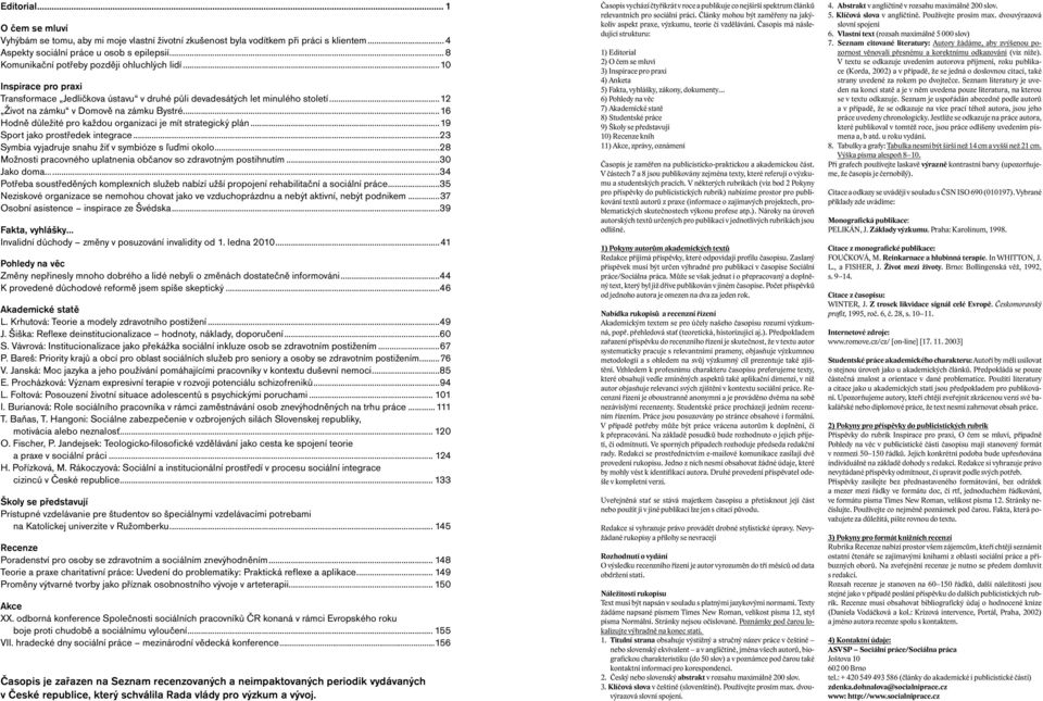 je mít strategický plán 19 Sport jako prostředek integrace 23 Symbia vyjadruje snahu žiť v symbióze s ľuďmi okolo 28 Možnosti pracovného uplatnenia občanov so zdravotným postihnutím 30 Jako doma 34