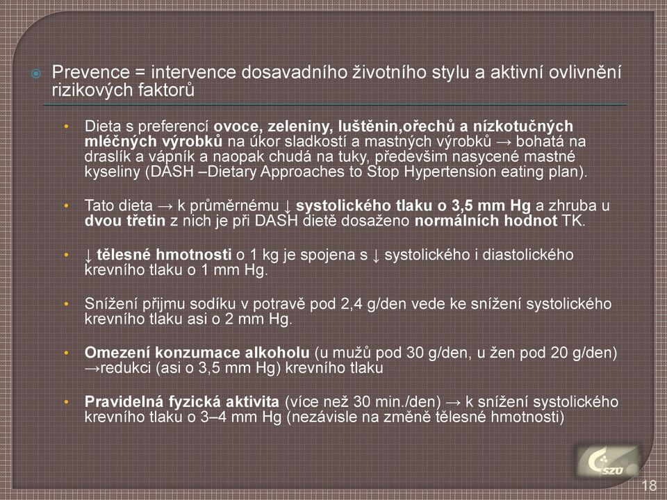 Tato dieta k průměrnému systolického tlaku o 3,5 mm Hg a zhruba u dvou třetin z nich je při DASH dietě dosaženo normálních hodnot TK.