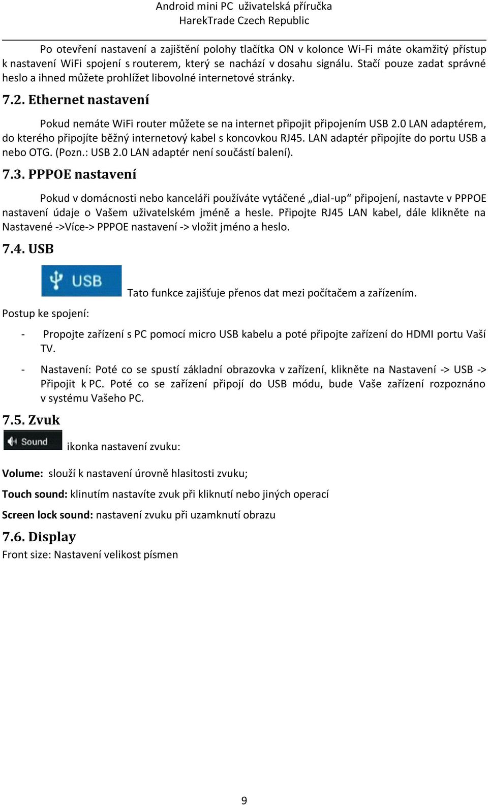 0 LAN adaptérem, do kterého připojíte běžný internetový kabel s koncovkou RJ45. LAN adaptér připojíte do portu USB a nebo OTG. (Pozn.: USB 2.0 LAN adaptér není součástí balení). 7.3.