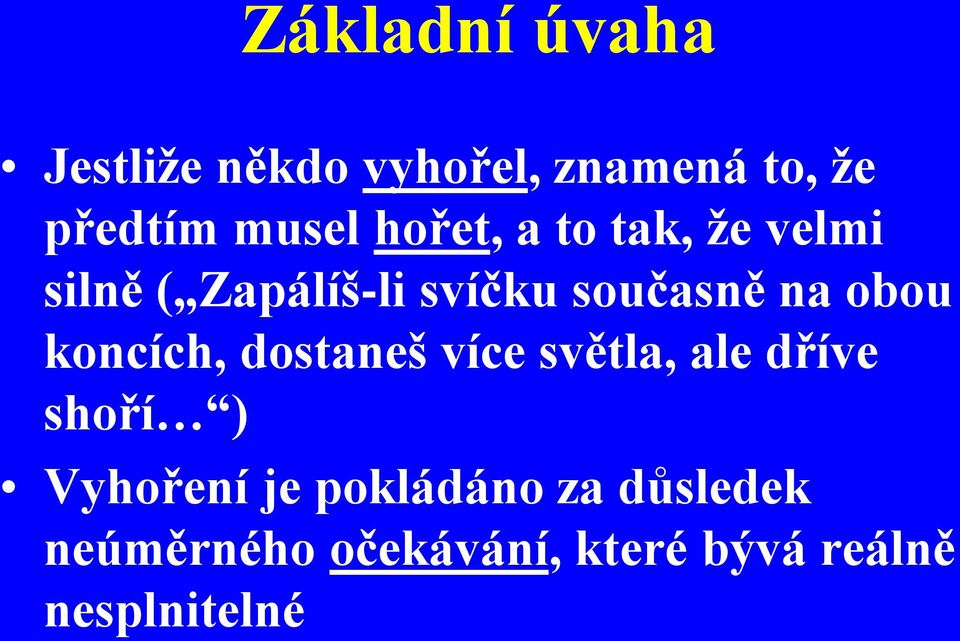 obou koncích, dostaneš více světla, ale dříve shoří ) Vyhoření je