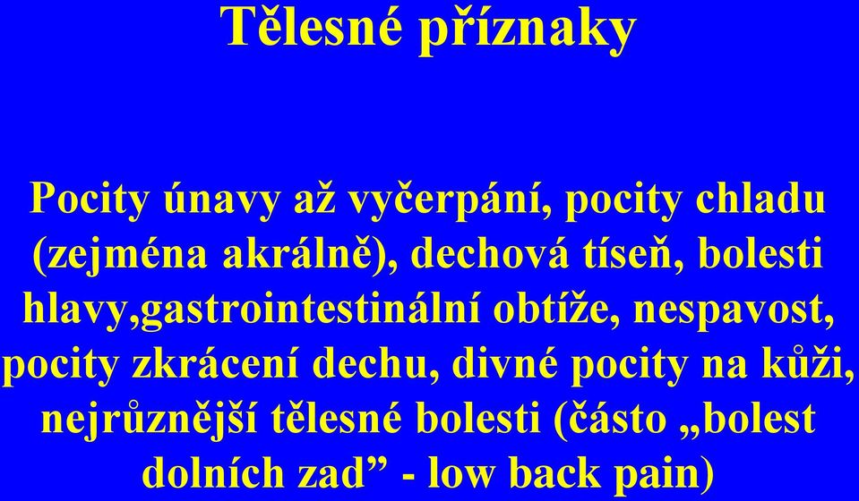 hlavy,gastrointestinální obtíţe, nespavost, pocity zkrácení