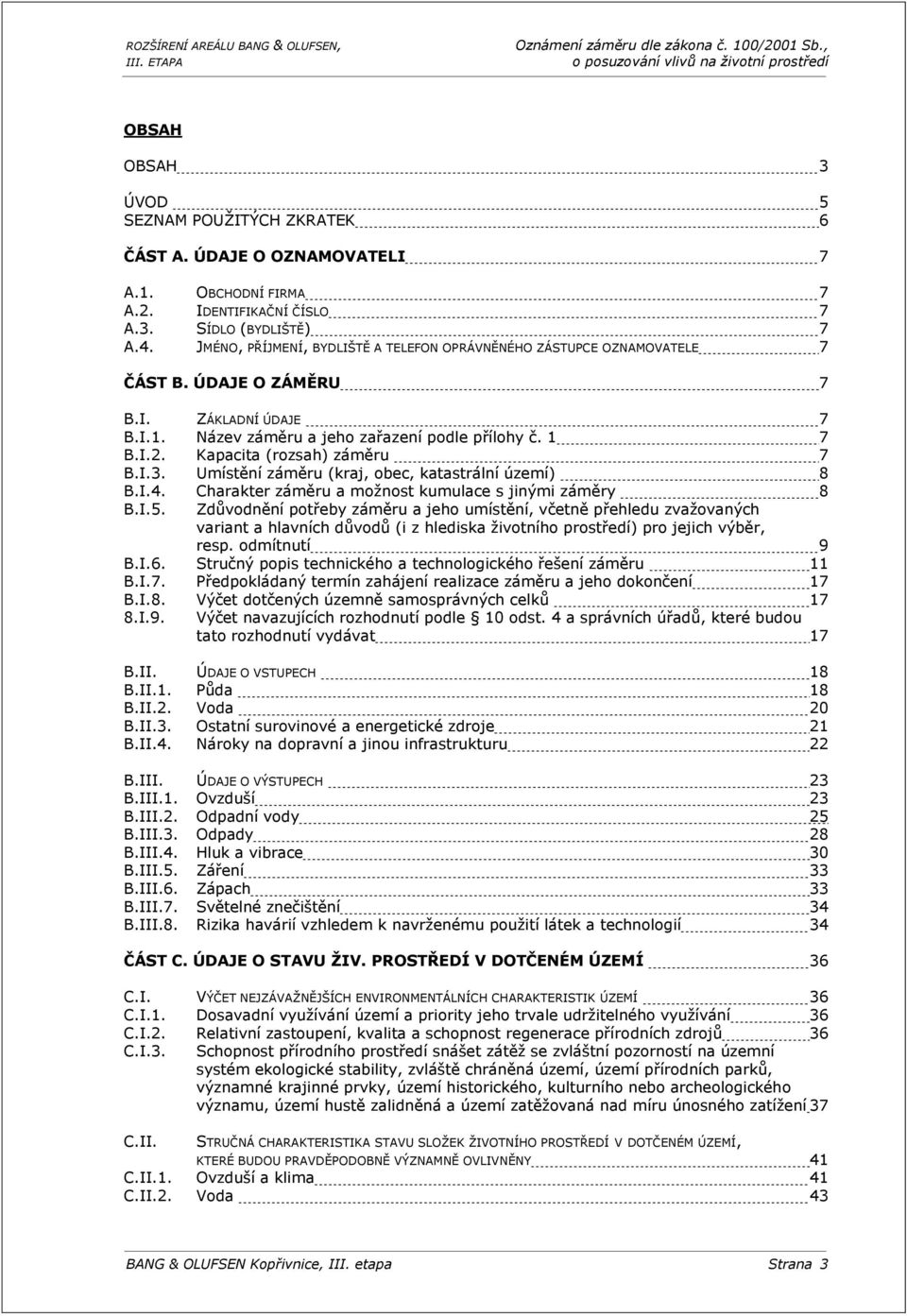 Kapacita (rozsah) záměru 7 B.I.3. Umístění záměru (kraj, obec, katastrální území) 8 B.I.4. Charakter záměru a možnost kumulace s jinými záměry 8 B.I.5.