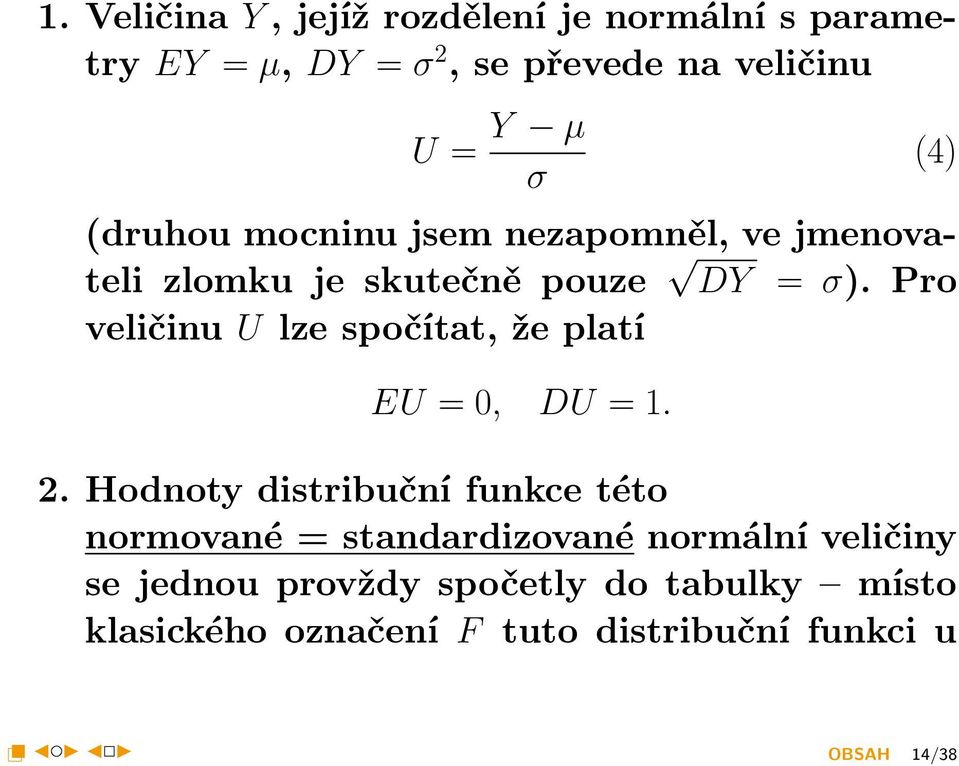 Pro veličinu U lze spočítat, že platí EU = 0, DU = 1. 2.